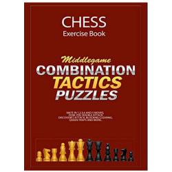 Chess Exercise Book – Middlegame Combinations, Tactics and Mate in 1,2,3,4,5 Moves puzzles