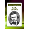 Grandmaster Series: Paul Morphy's Immortal Chess Games with Computer Analysis