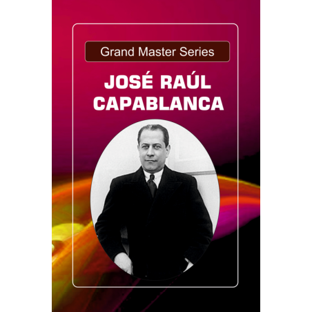 Grandmaster Series: José Raúl Capablanca's Timeless Chess Classics with Computer Analysis