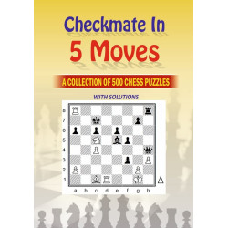 Mate in 5 Moves : A collection of 500 chess puzzles with solutions
