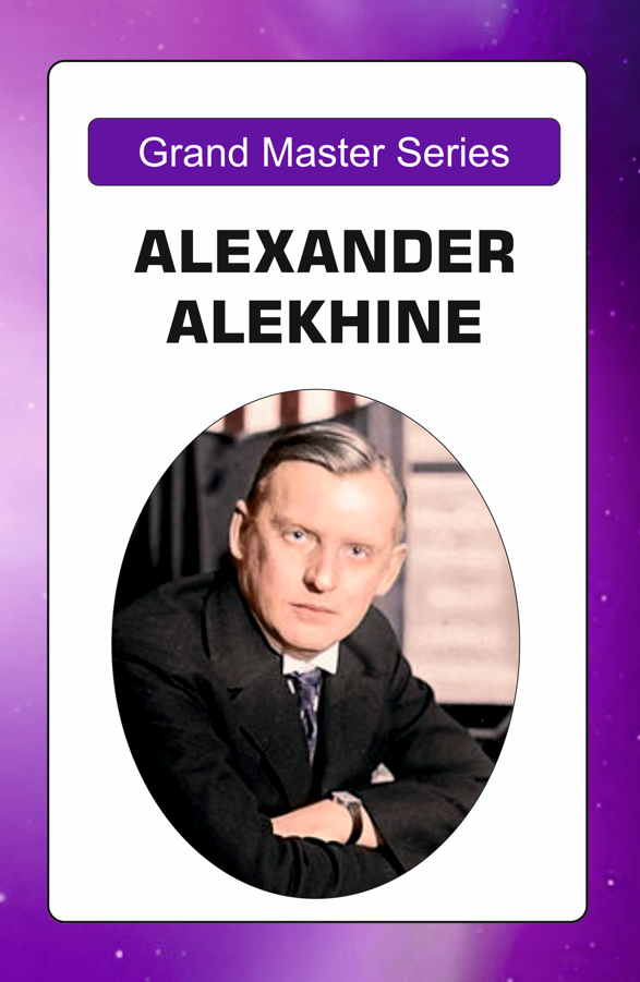 Grandmaster Series: Alexander Alekhine's Masterpieces with Computer Analysis