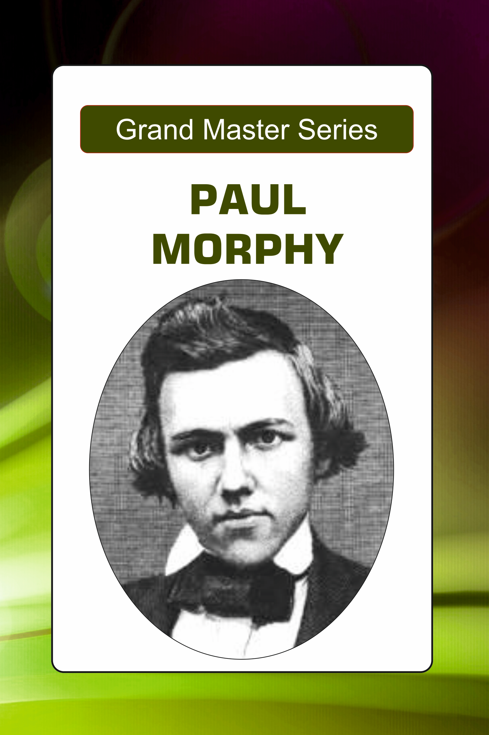 Grandmaster Series: Paul Morphy's Immortal Chess Games with Computer Analysis