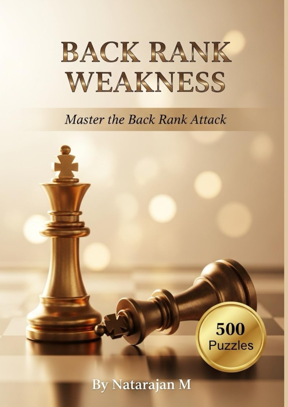 Back Rank Weakness: Master the Back Rank Attack - 500 Chess Tactical Puzzles for Devastating Checkmates | A4 Size Chess Book