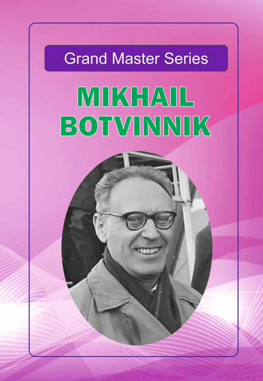 Grandmaster Series: Mikhail Botvinnik's Games with Computer Analysis